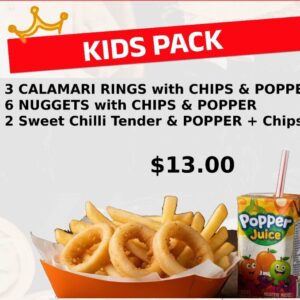 KIDS PACK ( 3 CALAMARI RINGS with CHIPS & POPPER , 6 NUGGETS with CHIPS & POPPER, 2 Sweet Chilli Tender & POPPER + Chips)